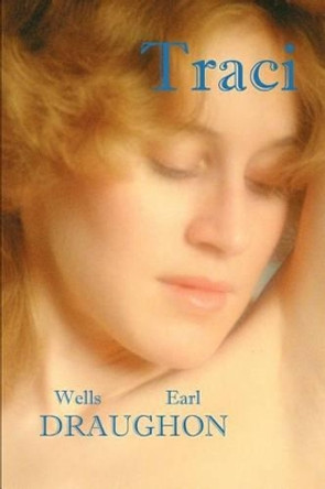 Traci by Wells Earl Draughon 9780595262281