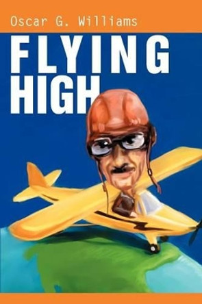 Flying High by Oscar G Williams 9780595265862