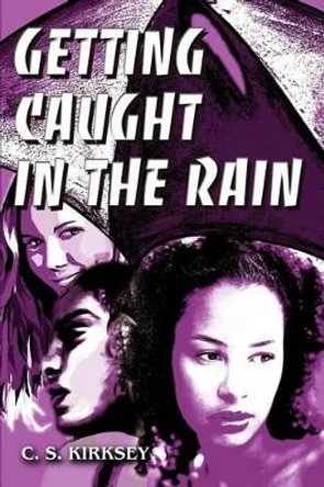 Getting Caught In The Rain by C S Kirksey 9780595265916