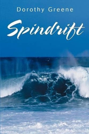 Spindrift by Dorothy A Greene 9780595270897