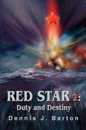 Red Star 2: Duty and Destiny by Dennis J Barton 9780595273799