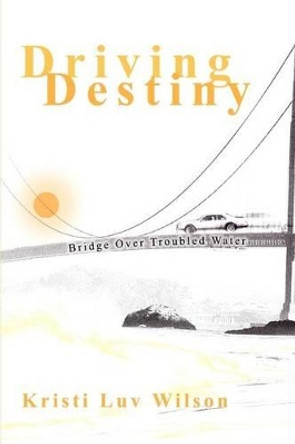 Driving Destiny by Kristi Luv Wilson 9780595277476