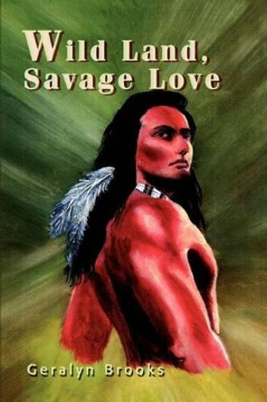 Wild Land, Savage Love by Gerylyn Brooks 9780595277933