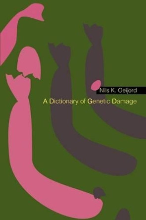 A Dictionary of Genetic Damage by Nils K Oeijord 9780595284788