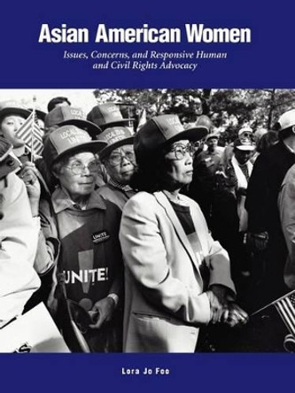 Asian American Women: Issues, Concerns, and Responsive Human and Civil Rights Advocacy by Lora Jo Foo 9780595301812