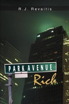 Park Avenue Rich by R J Revaitis 9780595305872