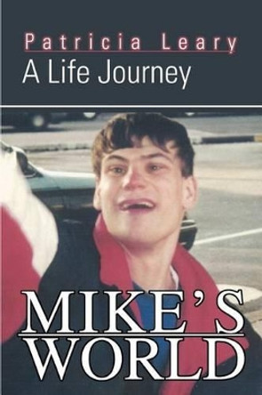 Mike's World: A Life Journey by Patricia Leary 9780595315536
