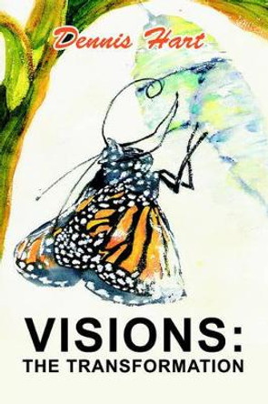 Visions: The Transformation by Dennis Hart 9780595317691