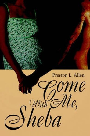 Come with Me, Sheba by Preston L Allen 9780595321094