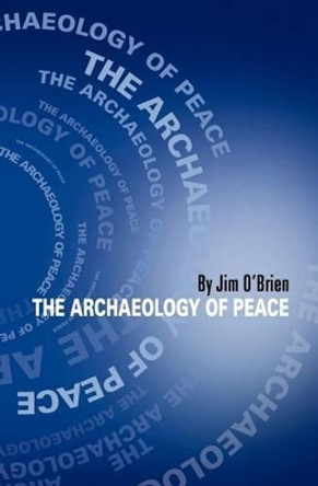 The Archaeology of Peace by Jim O'Brien 9780615254791