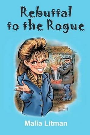Rebuttal to the Rogue by Malia Anne Litman 9780615334950