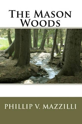 The Mason Woods by Phillip V Mazzilli 9780615357836