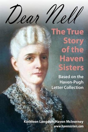 Dear Nell: The True Story of the Haven Sisters by Kathleen Langdon McInerney 9780615399164