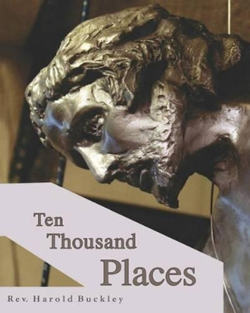 Ten Thousand Places by Harold Buckley 9780615493077