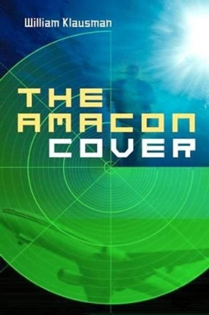 The Amacon Cover: A Tale of Corporate Espionage by William J Klausman 9780615540788