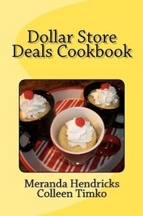 Dollar Store Deals Cook Book by Colleen Timko 9780615615639