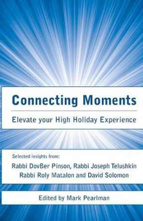 Connecting Moments: Elevate your High Holiday Experience by Roly Matalon 9780615661087