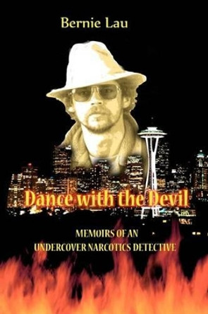 Dance with the Devil: Memoirs of an Undercover Narcotics Detective by Caden Lau 9780615480466