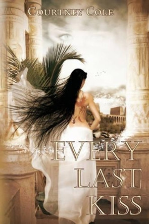 Every Last Kiss: The Bloodstone Saga by Courtney Cole 9780615487076