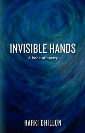 Invisible Hands: A book of poetry by Harki Dhillon 9780615497389