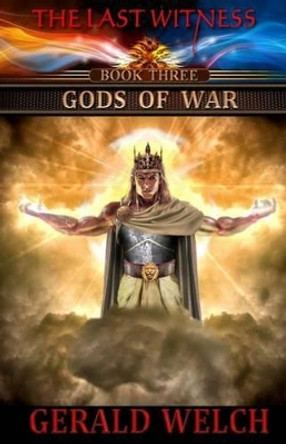 The Last Witness: Gods of War: Gods of War by Gerald Welch 9780615509105