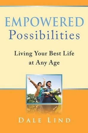 Empowered Possibilities: Living Your Best Life at Any Age by Jeff Lind 9780615536026