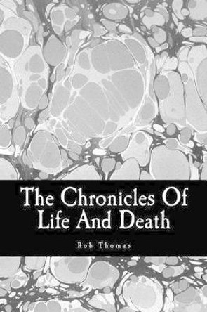 The Chronicles Of Life And Death by Rob Thomas 9780615563336