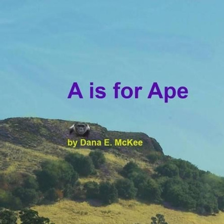 A is for Ape by Dana E McKee 9780615569420