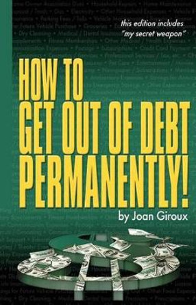 How to Get Out of Debt Permanently! by Joan Giroux Cfp(r) 9780615580227