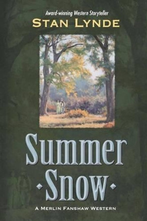 Summer Snow: A Merlin Fanshaw Western by Stan Lynde 9780615590806
