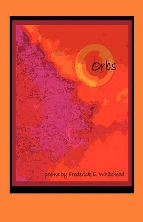 Orbs by Frederick E Whitehead 9780615594262