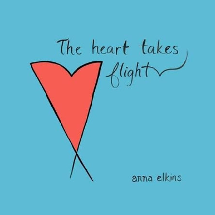 The Heart Takes Flight by Anna Elkins 9780615604534