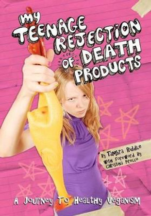 My Teenage Rejection of Death Products: A Journey To Healthy Veganism by Christina Pirello 9780615645896