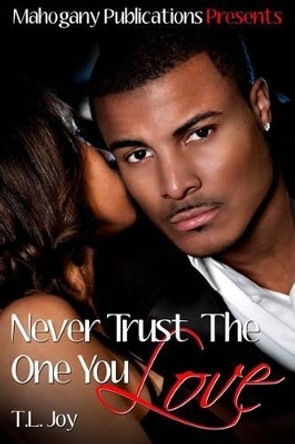 Never Trust The One You Love by T L Joy 9780615653853