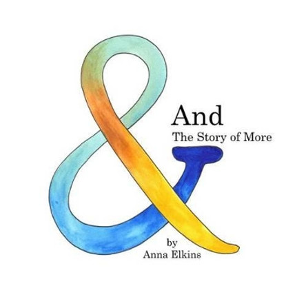 And: The Story of More by Anna Elkins 9780615690667