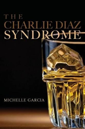 The Charlie Diaz Syndrome by Michelle Garcia 9780615703732