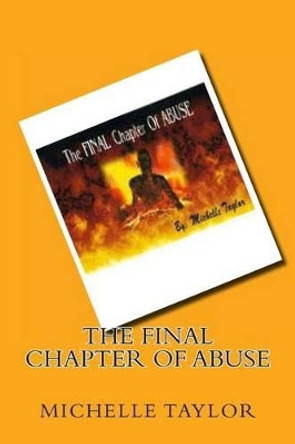 The FINAL Chapter Of ABUSE by Michelle R Taylor 9780615750606