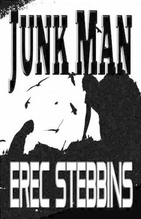 Junk Man: a novella by Erec Stebbins 9780615763835