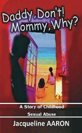 Daddy, Don't! Mommy, Why? by Jacqueline Aaron 9780615716992