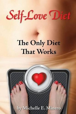 Self-Love Diet: : The Only Diet That Works by Michelle E Minero Mft 9780615743806