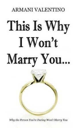 This Is Why I Won't Marry You by Armani Valentino 9780615755977