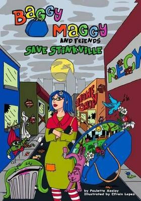 Baggy Maggy and Friends Save Stinkville by Efrain Lopez 9780615771366