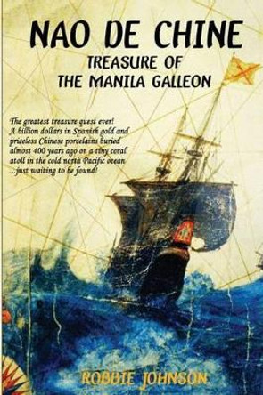 Nao de Chine: : Treasure of the Manila Galleon by Robbie Johnson 9780615782799