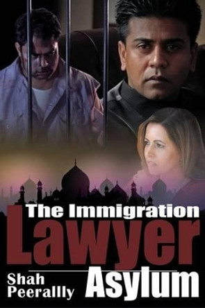 The Immigration Lawyer: Asylum by Shah Peerally 9780615783789