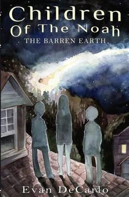 Children of The Noah: The Barren Earth by Evan DeCarlo 9780615843438