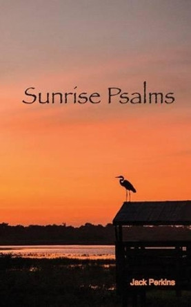 Sunrise Psalms by Jack Perkins 9780615902692