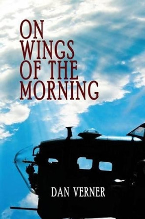 On Wings of the Morning by Dan Verner 9780615908663