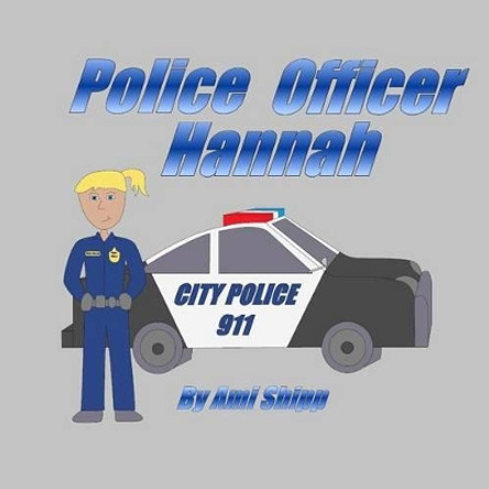 Police Officer Hannah by Ami Shipp 9780615915357