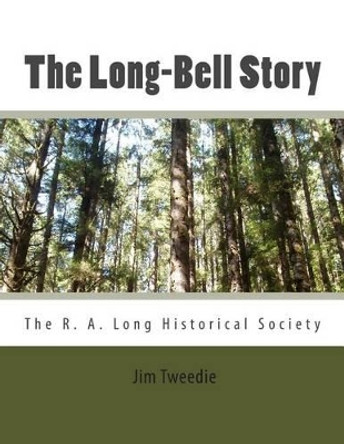 The Long-Bell Story by Jim Tweedie 9780615920078