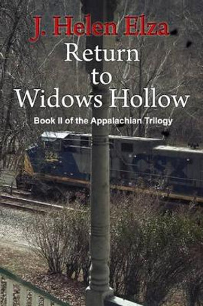 Return to Widows Hollow: Book II of the Appalachian Trilogy by J Helen Elza 9780615927541